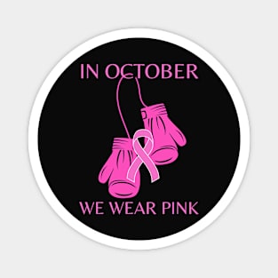 In October we wear pink Breast cancer awareness Magnet